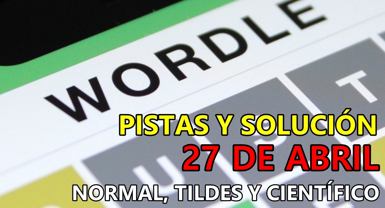 Wordle en español, científico y tildes para el reto de hoy 27 de abril: pistas y solución