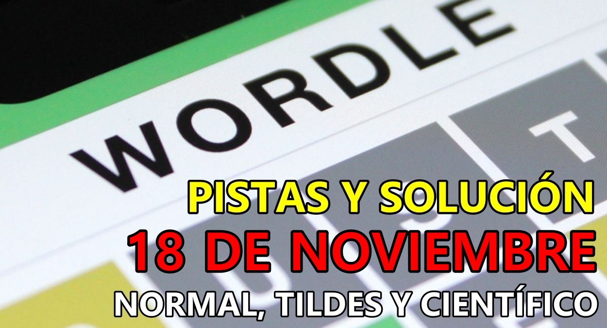 Wordle en español, científico y tildes para el reto de hoy 18 de noviembre: pistas y solución