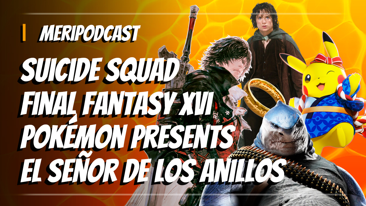 MeriPodcast 16x26: Jugamos a Final Fantasy 16, ¿más Assassin’s Creed? Pokémon Presents, ESDLA