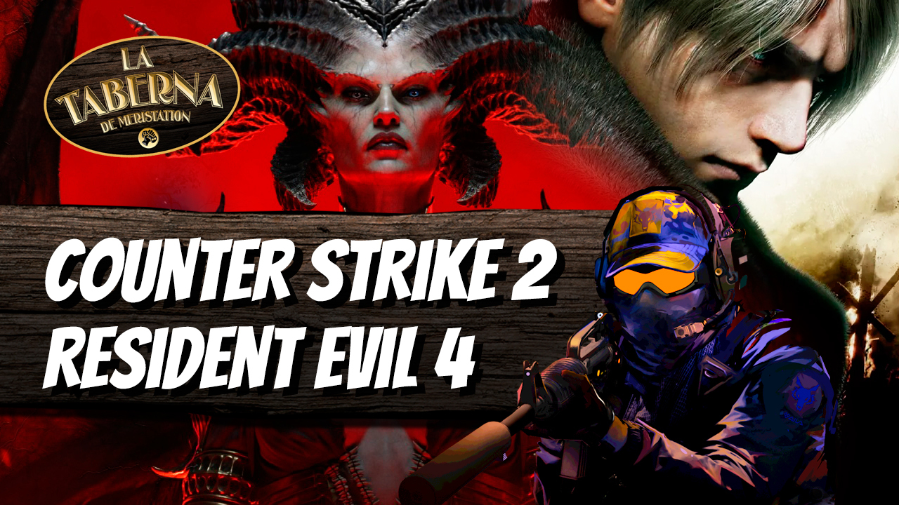 La Taberna, Counter Strike 2, nuestras impresiones de Diablo 4 y Resident Evil 4 Remake
