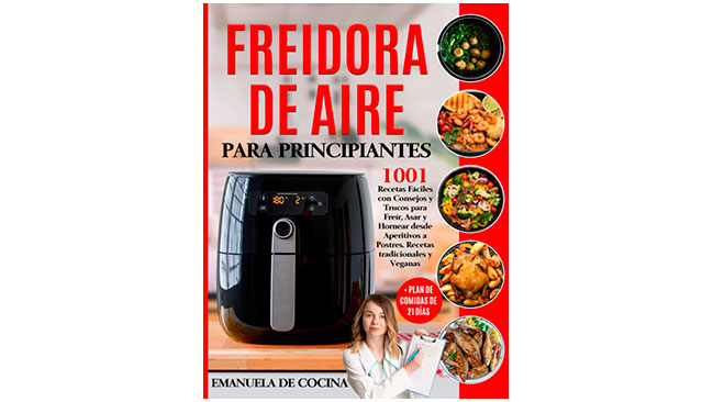Libro de cocina de freidoras de aire para principiantes: Recetas  deliciosas, rápidas y fáciles para ahorrar tiempo, comer sano y disfrutar  cocinando