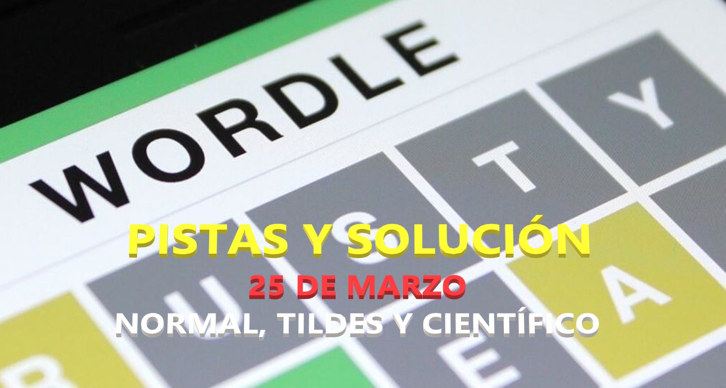 Wordle en español, científico y tildes para el reto de hoy 25 de marzo: pistas y solución