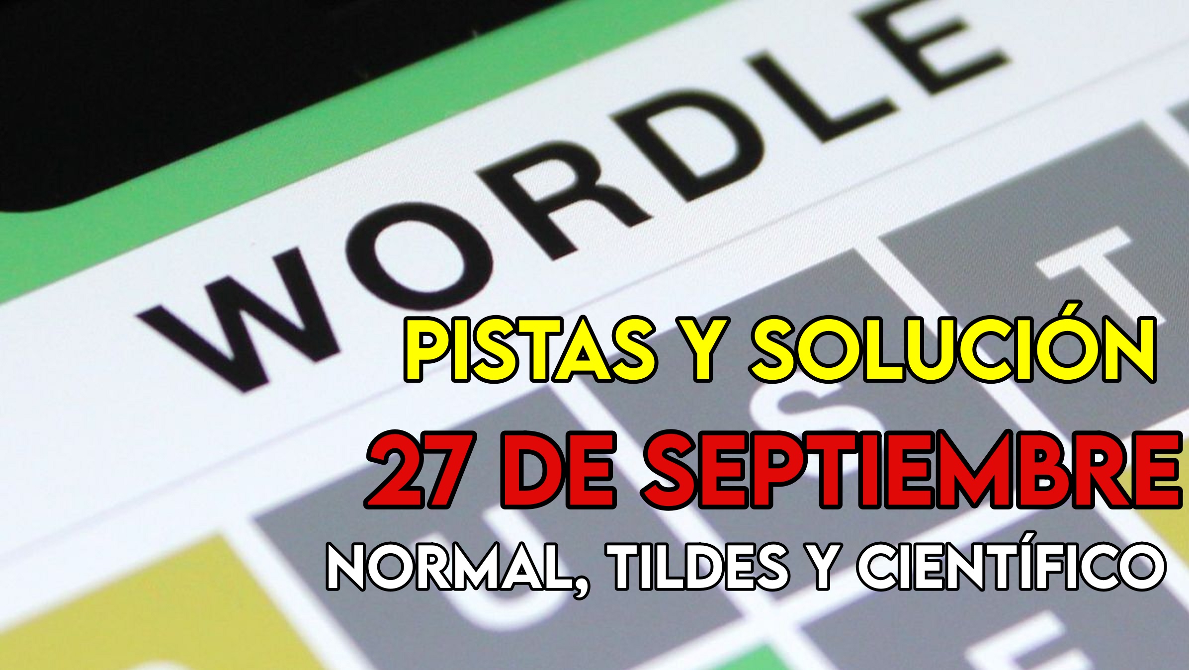 Wordle en español, científico y tildes para el reto de hoy 27 de septiembre: pistas y solución