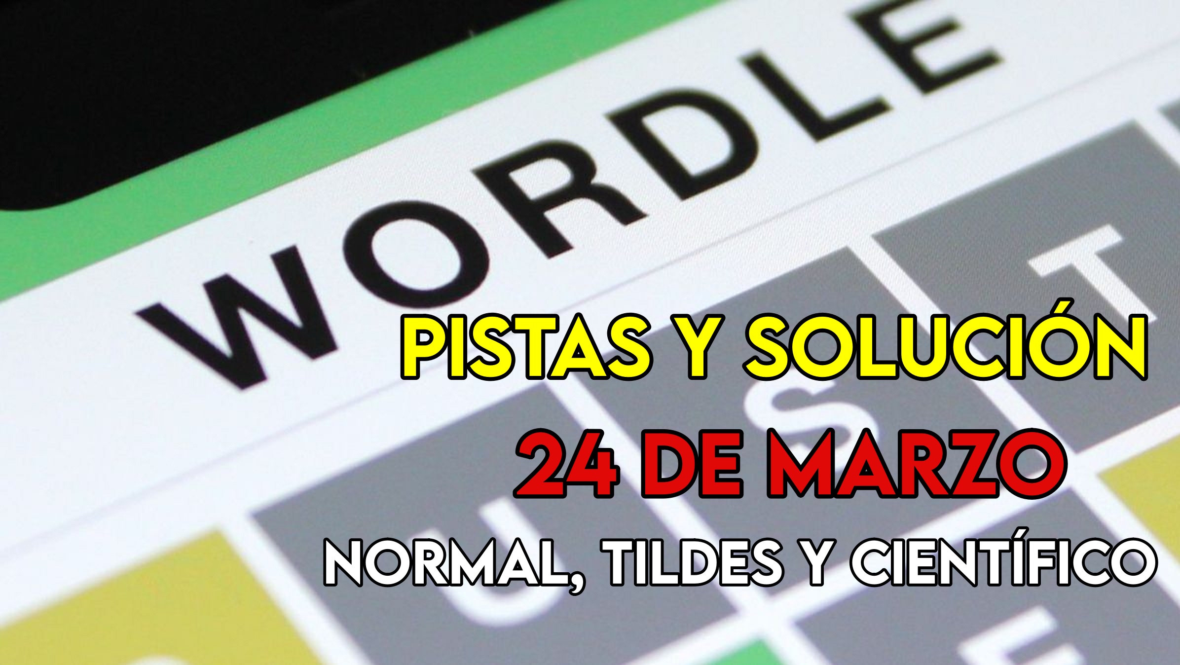 Wordle en español, científico y tildes para el reto de hoy 24 de marzo: pistas y solución