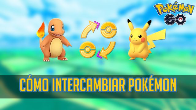 Cómo intercambiar Pokémon en Pokémon GO? Todos los detalles - Meristation