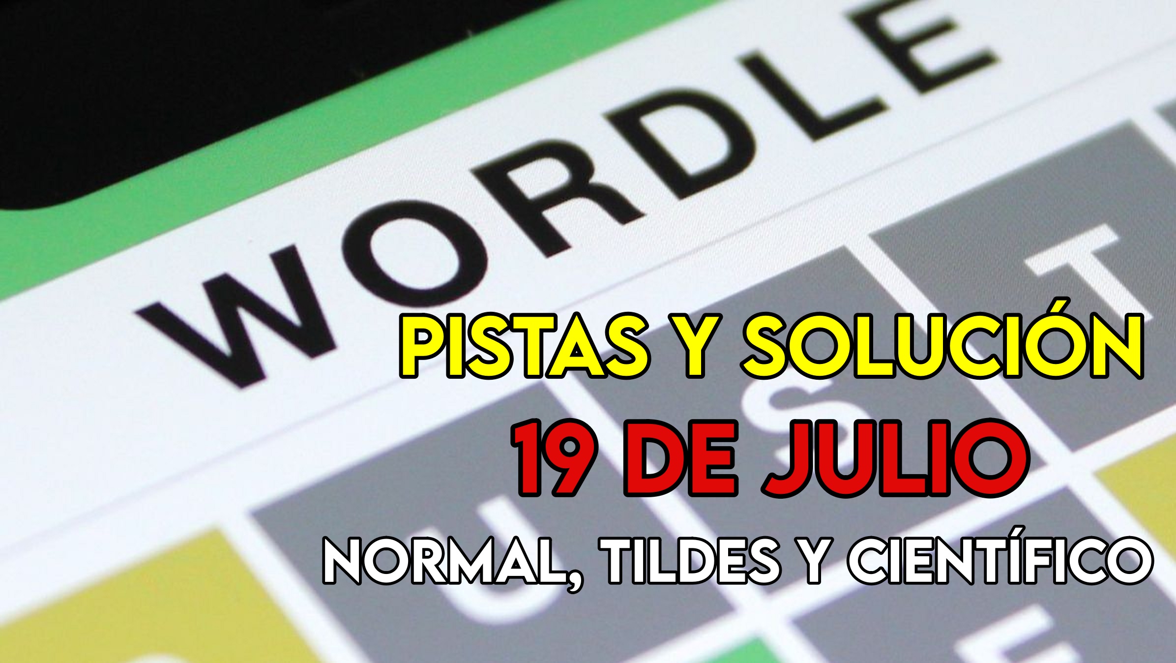 Wordle en español, científico y tildes para el reto de hoy 19 de julio: pistas y solución