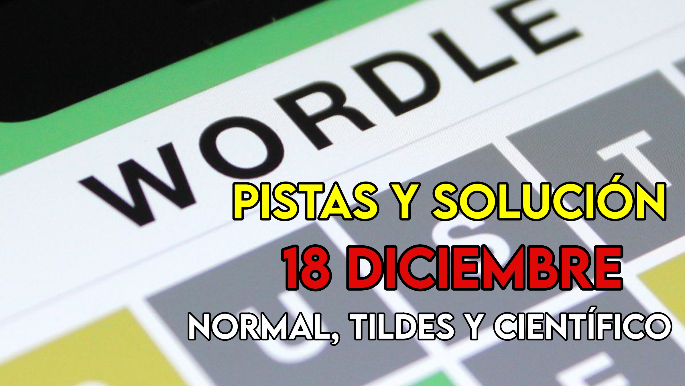 Wordle en español, científico y tildes para el reto de hoy 18 de diciembre: pistas y solución