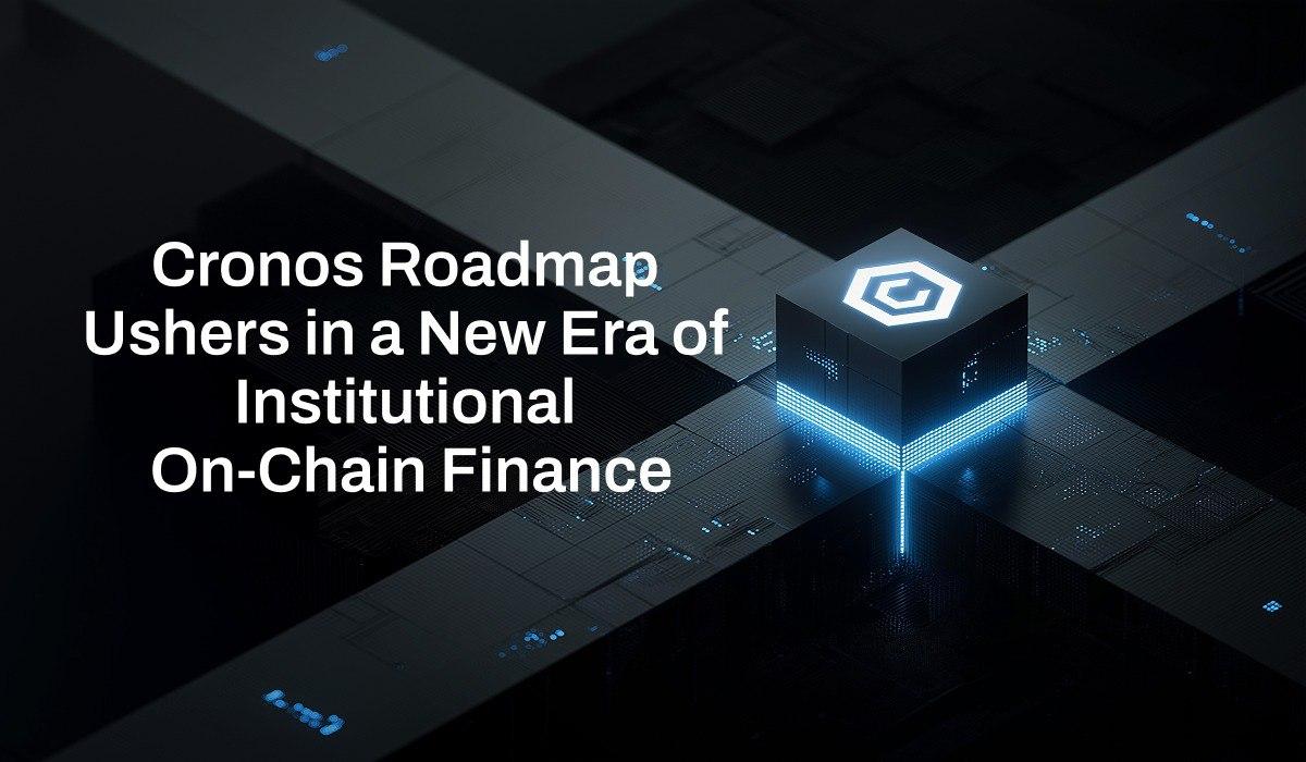 Cronos Roadmap Ushers in a New Era of Institutional On-Chain Finance – DL  News