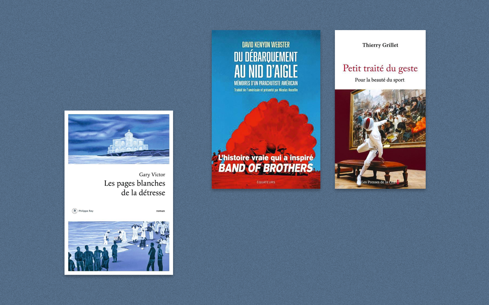 Parmi les ouvrages à ne pas manquer, «Les Pages blanches de la détresse» de Gary Victor, «Du Débarquement au Nid d’Aigle» de David Kenyon Webster, et «Petit traité du geste - Pour la beauté du sport» de Thierry Grillet. Montage Le Parisien-DA/Philippe Rey/Équateurs/Les Presses de la Cité