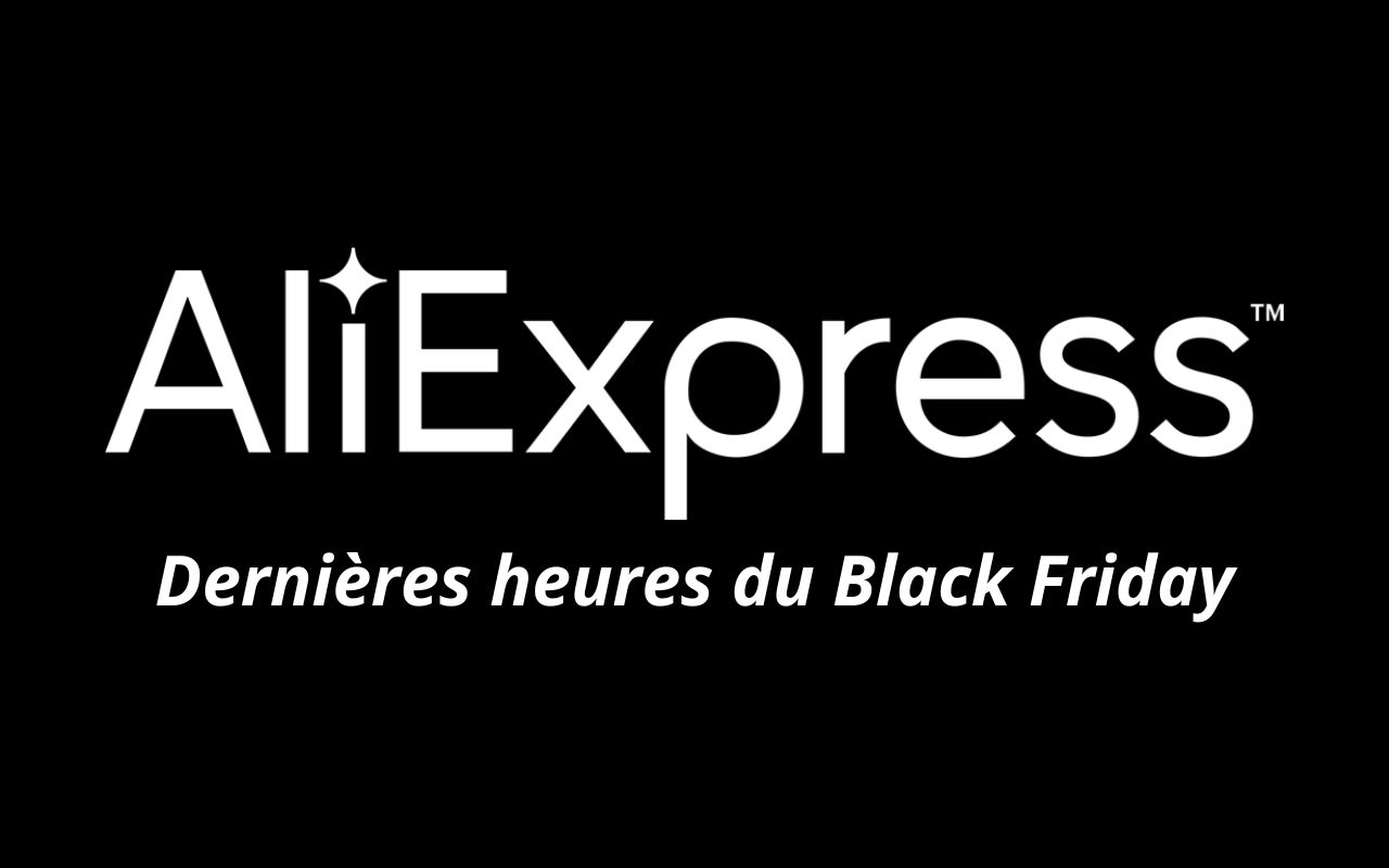 Les dernières offres du Black Friday AliExpress sont encore ligne mais seulement pour quelques heures