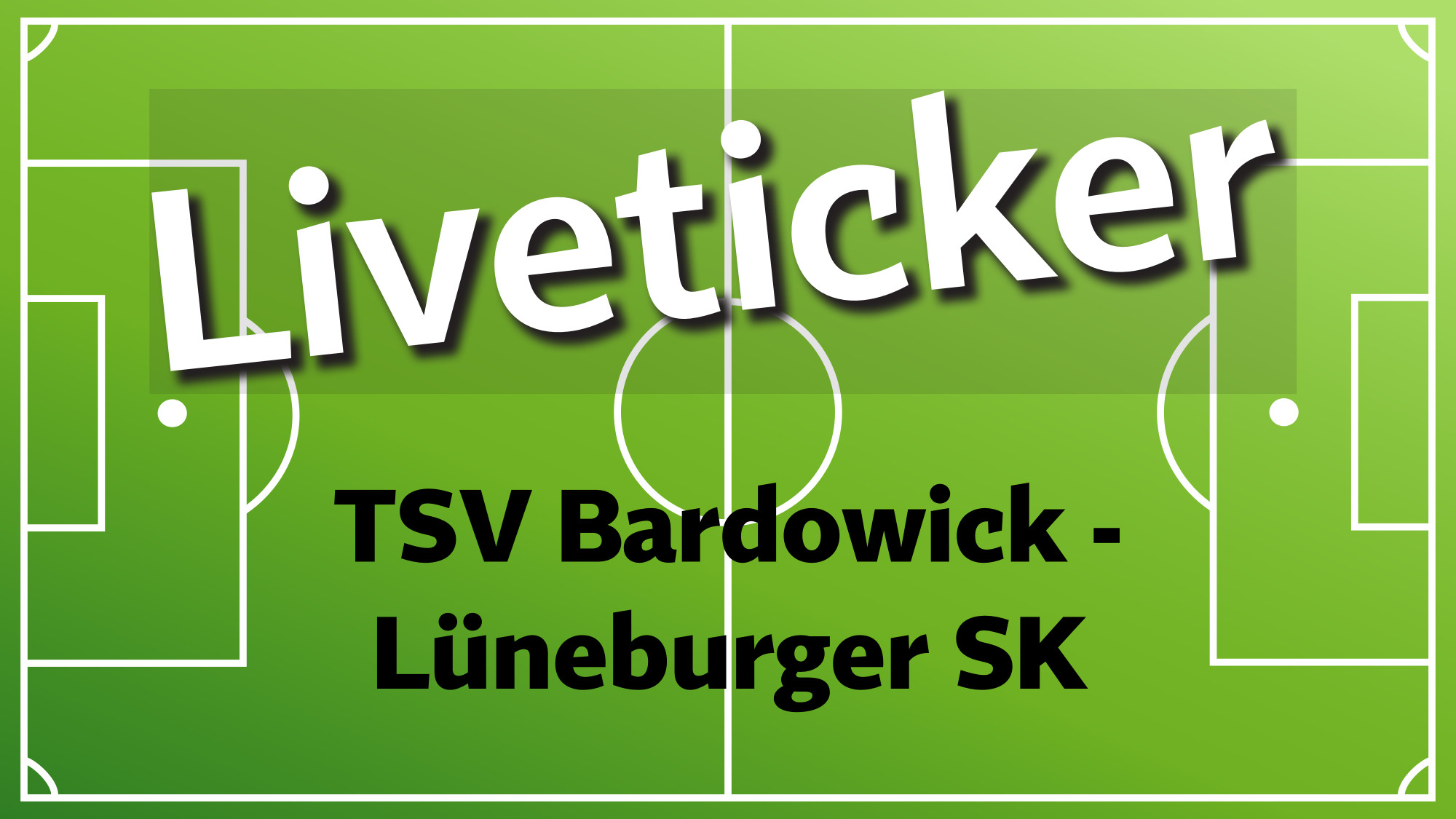 TSV Bardowick gegen LSK im Liveticker der Fußball-Landesliga Lüneburg