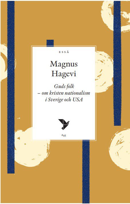 "Guds folk – om kristen nationalism i Sverige och USA" av Magnus Hagevi.
