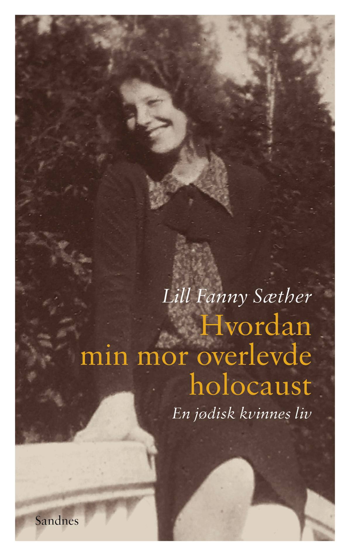 Lill Fanny Sæther: «Hvordan min mor overlevde holocaust» (Svein Sandnes bokforlag, 2021)