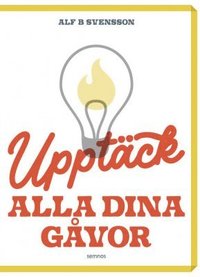 "Upptäck alla dina gåvor" av Alf B Svensson.